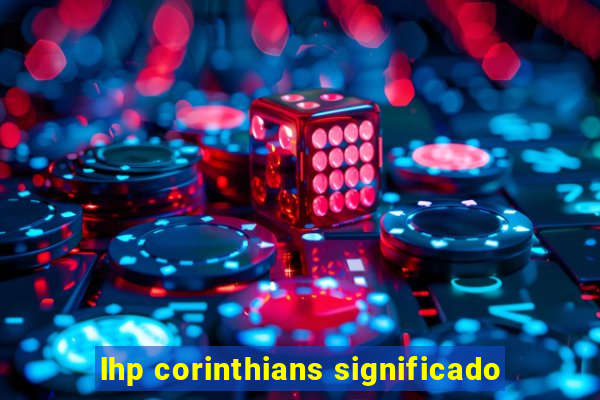 lhp corinthians significado